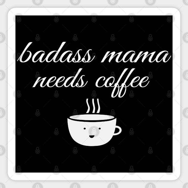 Badass Mama Needs Coffee Funny Coffee T-Shirt Magnet by Happy - Design